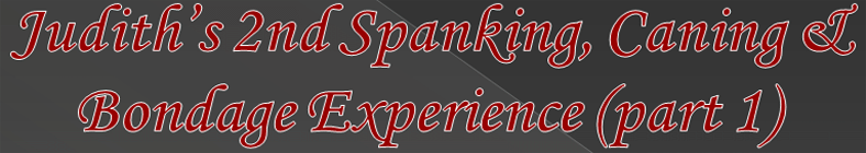 Judith 2nd Spanking & Caning Experience (part 1)