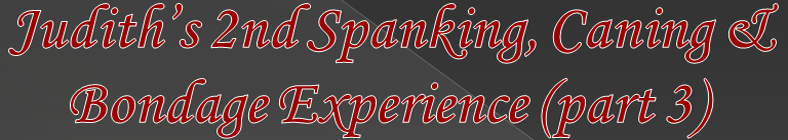 Judith 2nd Spanking & Caning Experience (part 3)