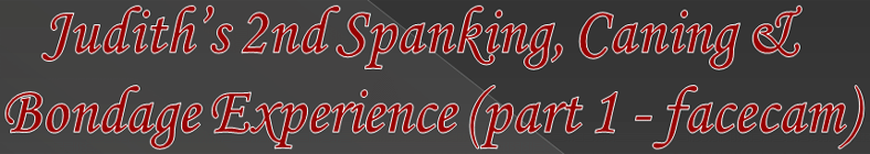 Judith 2nd Spanking & Caning Experience (part 1 - facecam))
