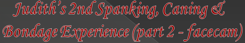 Judith 2nd Spanking & Caning Experience (part 2 - facecam))