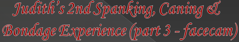 Judith 2nd Spanking & Caning Experience (part 3 - facecam))