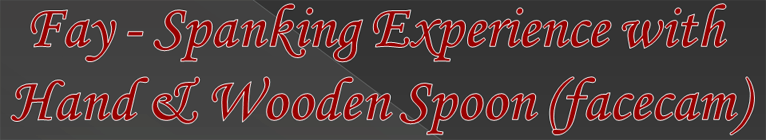 Fay - Spanking Experience with Hand & Wooden Spoon (facecam)