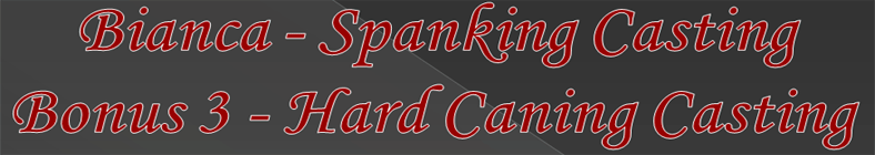 Bianca - Spanking Casting Bonus 3 - Hard Caning Casting