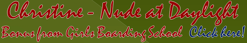 Christine - Nude at Daylight - Bonus from Girls Boarding School