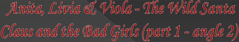 Anita, Livia & Viola - The Wild Santa Claus & the Bad Girls (p1 - a2)