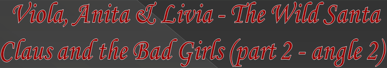 Viola, Anita & Livia - The Wild Santa Claus & the Bad Girls (p2 - a2)
