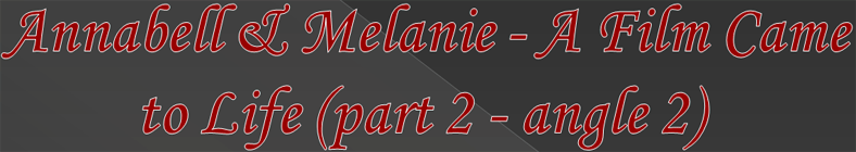 Annabell & Melanie - A Filn Came to Life (part 2 - angle 2)