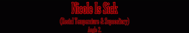 Nicole - Nicole Is Sick (Rectal Temperature and Suppository) - angle 2