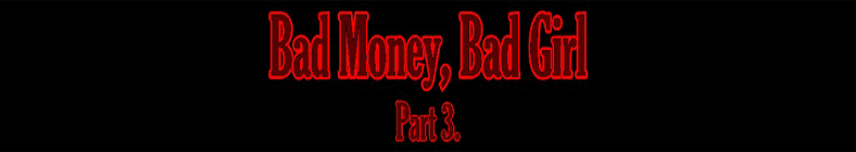 Natasha - Bad Money, Bad Girl (part 3)