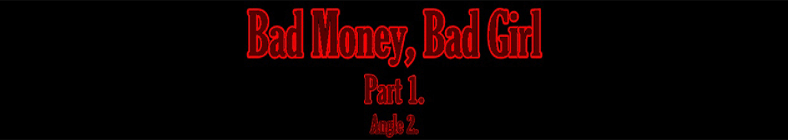 Natasha - Bad Money, Bad Girl (part 1 - angle 2)