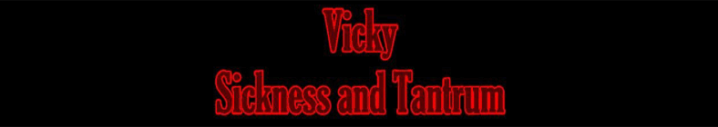 Vicky - Sickness and Tantrum
