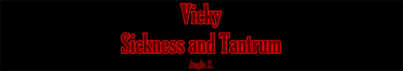 Vicky - Sickness and Tantrum (angle 2)