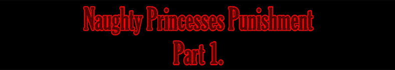 Blair & Anita - Naughty Princesses Punishment (part 1)