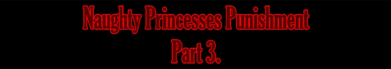 Blair & Anita - Naughty Princesses Punishment (part 3)