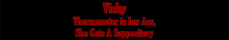 Vicky - Thermometer in her Ass, She Gets A Suppository