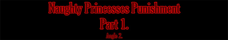 Blair & Anita - Naughty Princesses Punishment (part 1 - angle 2)
