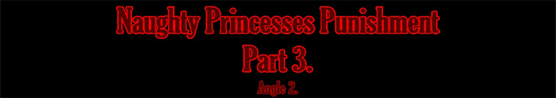 Blair & Anita - Naughty Princesses Punishment (part 3 - angle 2)