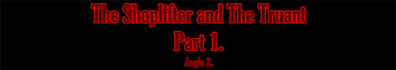 Vicky & Viola - The Shoplifter and The Truant (part 1 - angle 2)